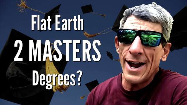 Flat Earth 2 MASTERS Degrees?