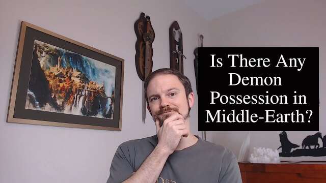 Demon Possession in Middle-Earth?  A Patron Video Request