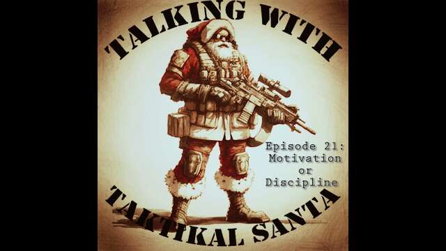 Talking with Taktikal Santa: Episode 21 - Motivation or Discipline