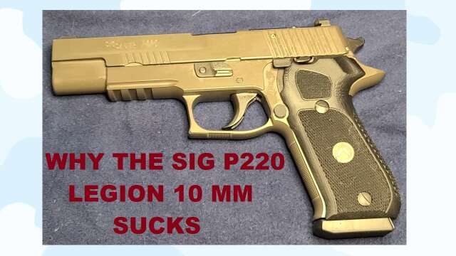 S3E24 Why the Sig P220 Legion 10 MM Sucks