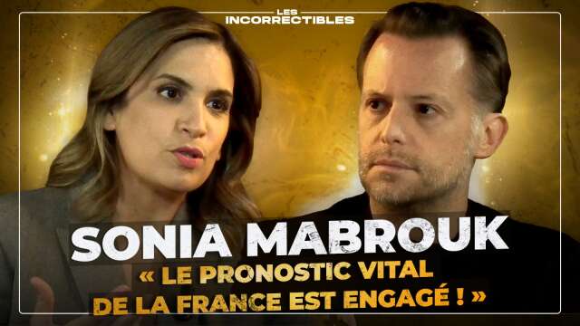 Sonia Mabrouk : « Le pronostic vital de la France est engagé ! »