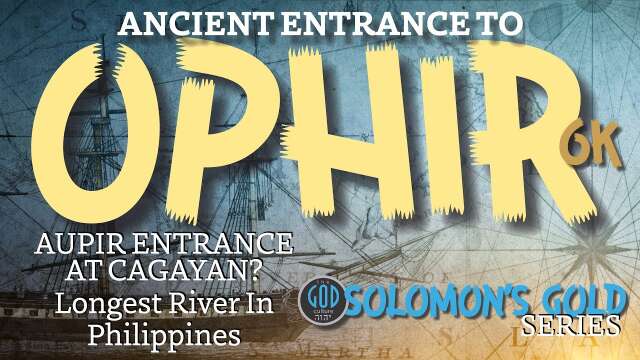 Ancient Entrance to Ophir / Aupir, Philippines. Solomon's Gold Series 6K
