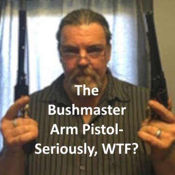 The Bushmaster Arm Pistol- Seriously WTF?