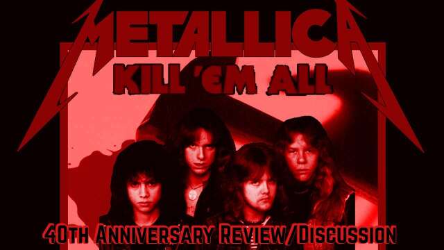 Metallica Kill Em All 40th Anniversary Review And Discussion!