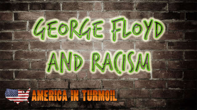 AMERICA IN TURMOIL Part 1: George Floyd and Racism