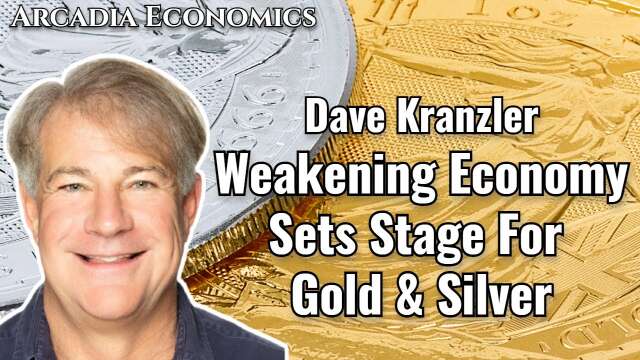 Dave Kranzler: Weakening Economy Sets Stage For Gold & Silver