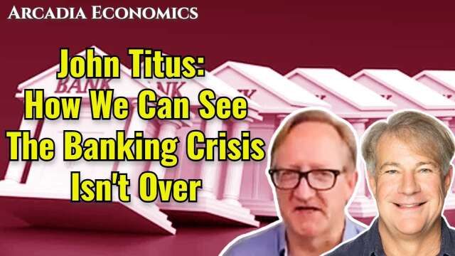 John Titus: How We Can See The Banking Crisis Isn't Over