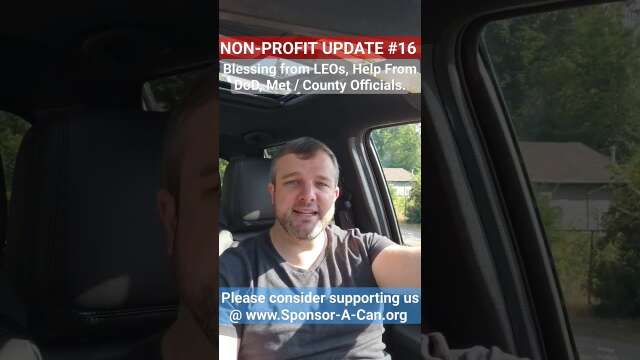 NON-PROFIT UPDATE #16 | Received support from local LEOs, DoD may help, & met w/ county officials!