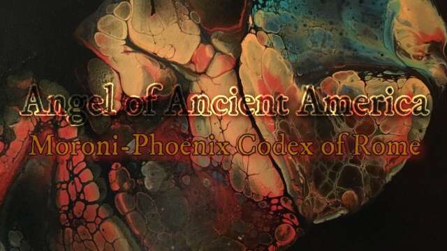 Angel of Ancient America: Moroni-Phoenix Codex of Rome