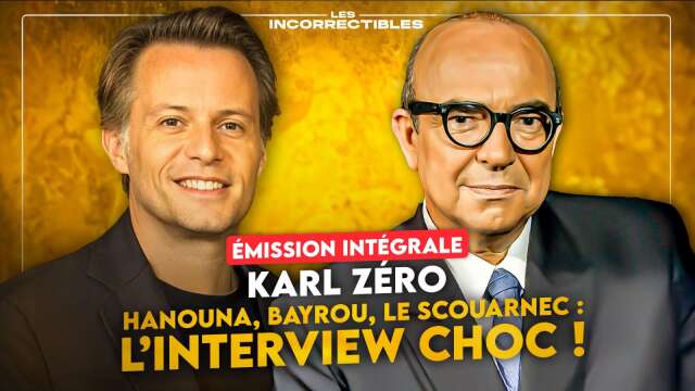 KARL ZÉRO / HANOUNA, BAYROU, LE SCOUARNEC : L'INTERVIEW CHOC ! (VERSION INTÉGRALE)