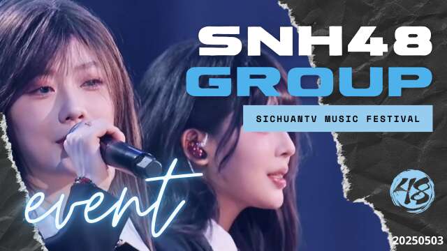 SNH48 Group - SichuanTV Special 20250503