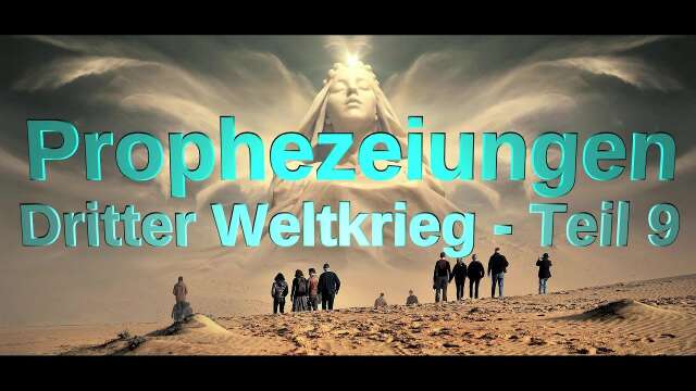 Prophezeiungen - Dritter Weltkrieg (Teil 9) 12_06_2024