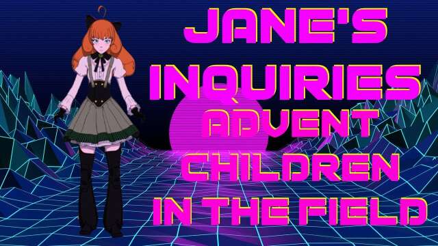 Jane's Inquiries: Advent Children in the Field (Kagura101 and Raven Pines)