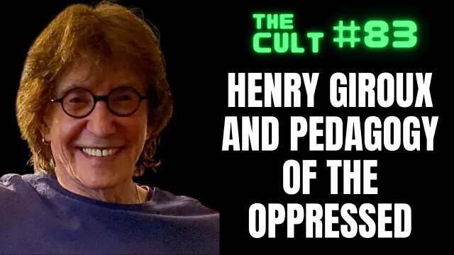 The Cult #83: Henry Giroux and Pedagogy of the Oppressed, Continued