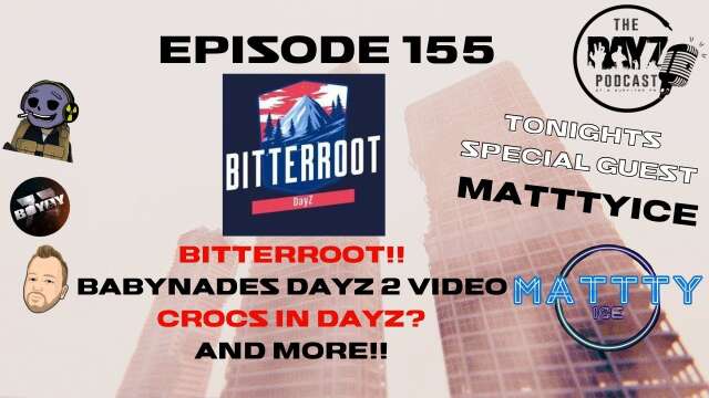 MatttyIce Reveals Details About Bitterroot + More DayZ 2 theories - The DayZ Podcast Episode 155