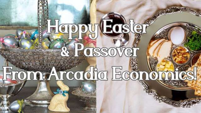 Happy Easter and Passover From Arcadia Economics!