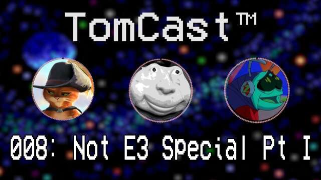Our Thoughts On Not E3 Pt. I | TomCast™ Ep 008