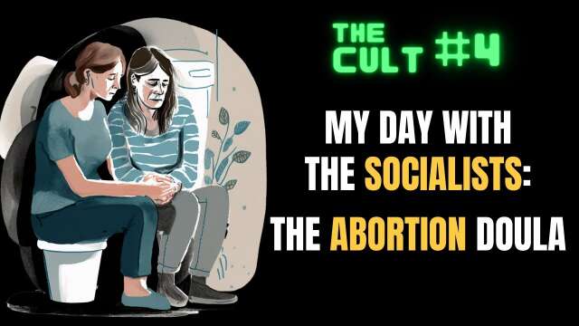 The Cult #4: My Day With The Socialists, Part 1: The Abortion Doula