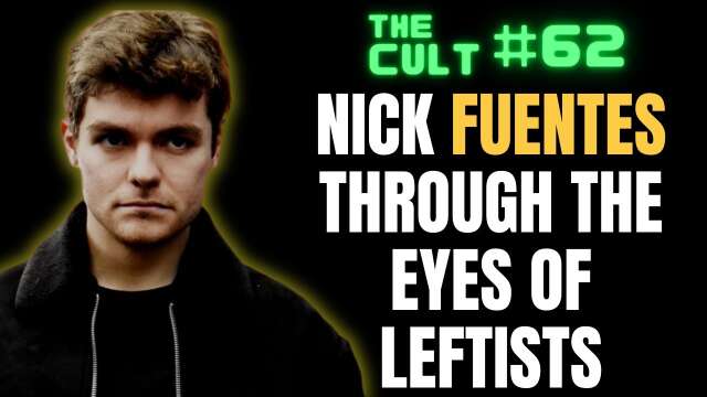 The Cult #62: Nick Fuentes Through The Eyes of Leftists