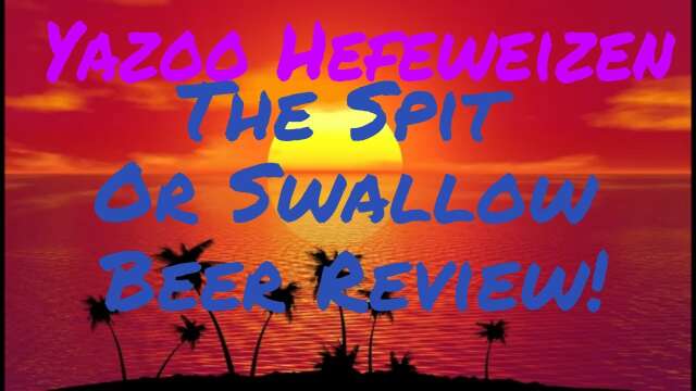 Yazoo Hefeweizen - The Spit or Swallow Beer Review
