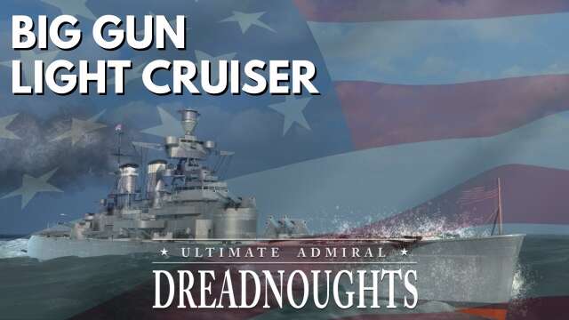 Big Gun Light Cruiser - Ultimate Admiral Dreadnoughts - USA Ep 8