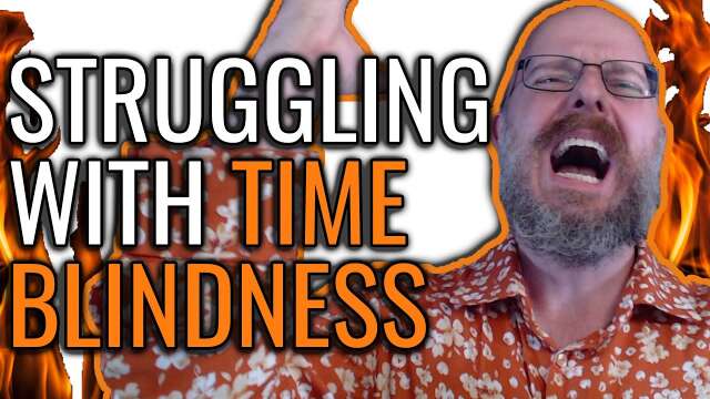 Struggling with Time Blindness