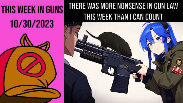 This Week in Guns 10/30/23 - Between Fed & State, One of the Dumbest Weeks in Guns of All Time