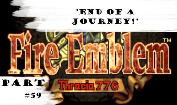"End Of A Journey!" | Let's Play: Fire Emblem: Thracia 776 | Part #59