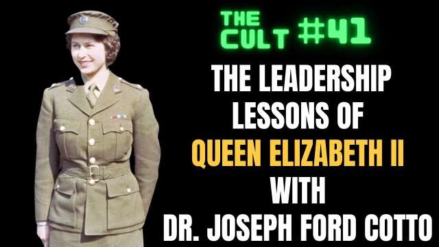 The Cult #41: Learning Leadership from Queen Elizabeth II, with Dr. Joseph Ford Cotto