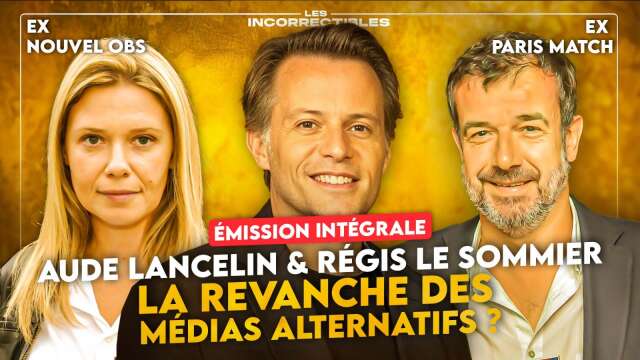 AUDE LANCELIN / RÉGIS LE SOMMIER : LA REVANCHE DES MÉDIAS ALTERNATIFS ? (VERSION INTÉGRALE)