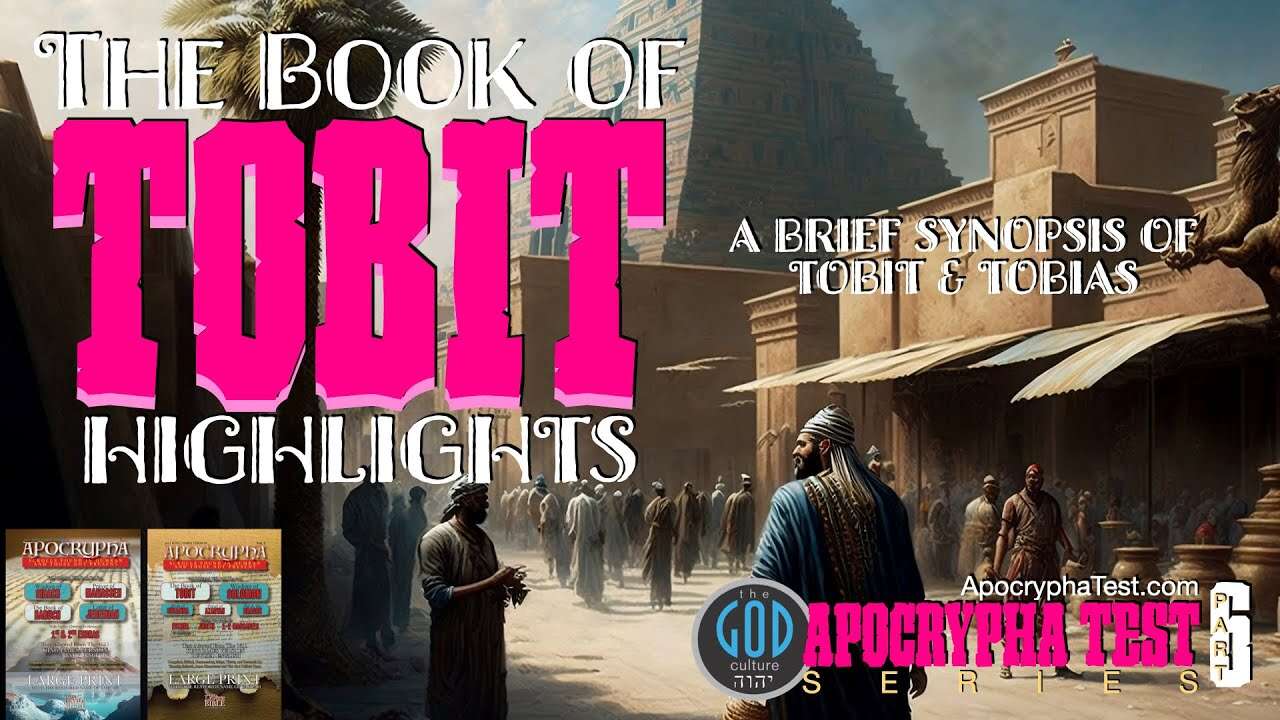 Apocrypha Test: Part 6: The Book of Tobit Highlights: Brief Synopsis