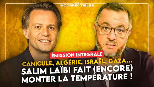 CANICULE, ALGÉRIE, ISRAËL, GAZA… SALIM LAÏBI FAIT (ENCORE) MONTER LA TEMPÉRATURE ! (INTÉGRALE)