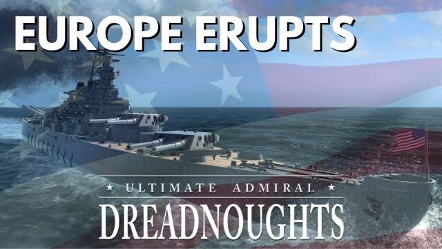 Europe Erupts - Ultimate Admiral Dreadnoughts - USA Ep 6