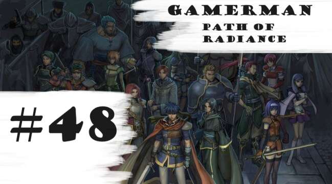 "World-Class Units!" | Let's Play: Fire Emblem: Path Of Radiance (Difficult) | Part #48