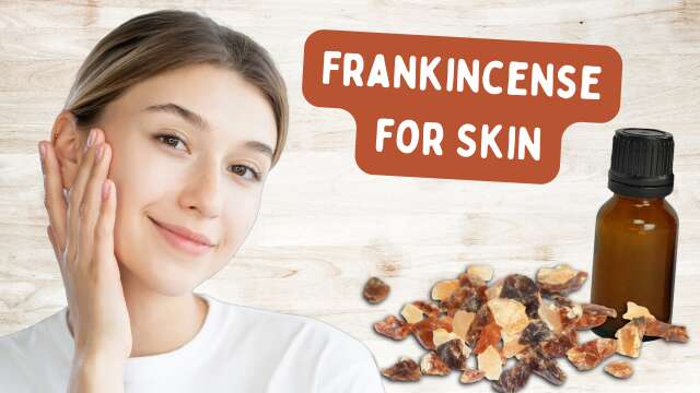 Benefits of Frankincense Oil for Skin Care