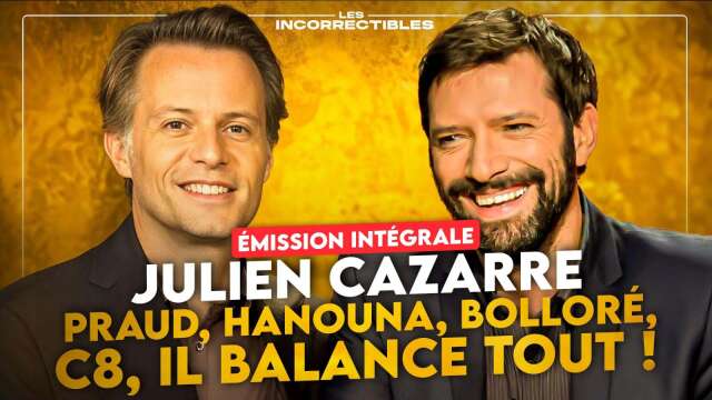 JULIEN CAZARRE : PRAUD, HANOUNA, BOLLORÉ, C8... IL BALANCE TOUT ! (VERSION INTÉGRALE)