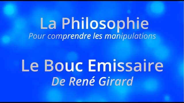 La Philosophie Pour comprendre les manipulations  Le Bouc Emissaire De René Girard