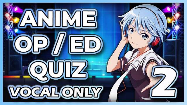 Anime Opening / Ending Quiz - VOCAL ONLY EDITION #2