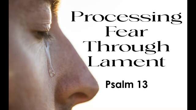Processing Fear Through Lament