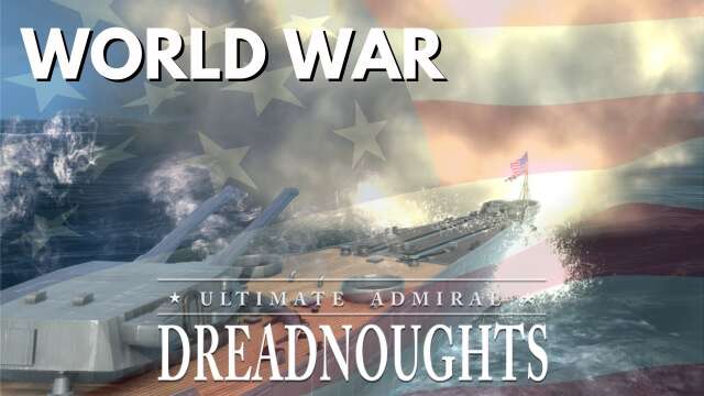 World War - Ultimate Admiral Dreadnoughts - USA Ep 7