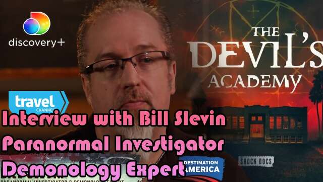 Interview with Bill Slevin Paranormal Investigator and Demonology Expert