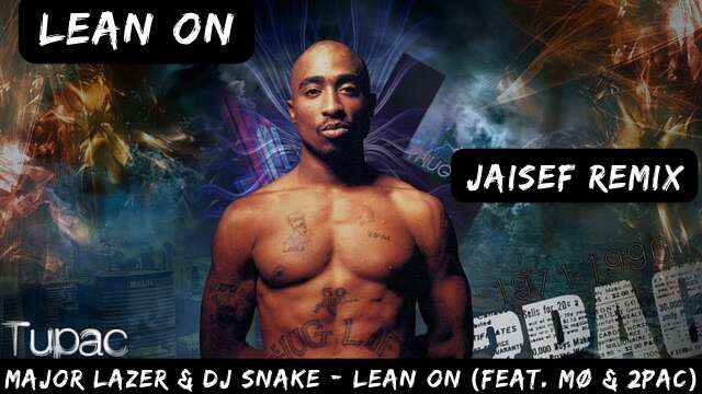 Major Lazer & DJ Snake - Lean On (feat. MØ & 2Pac) | Jaisef Remix