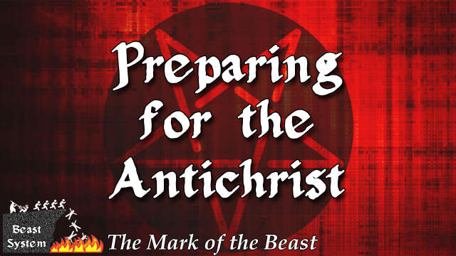 THE MARK OF THE BEAST Part 5: Preparing for the Antichrist