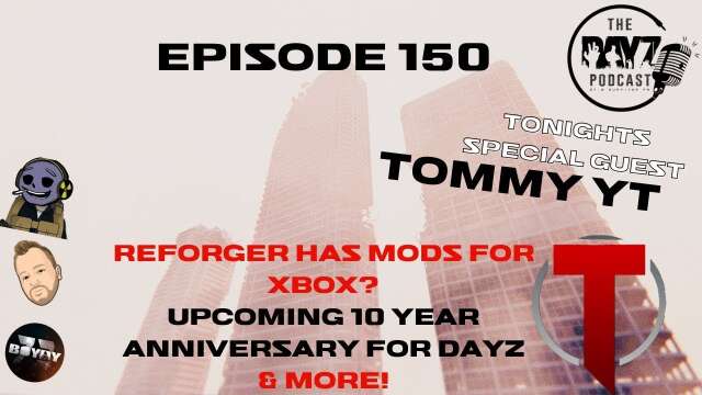 TOMMY YT, what is up with MattZee, mods for reforger on xbox? & more - The DayZ Podcast Episode 150