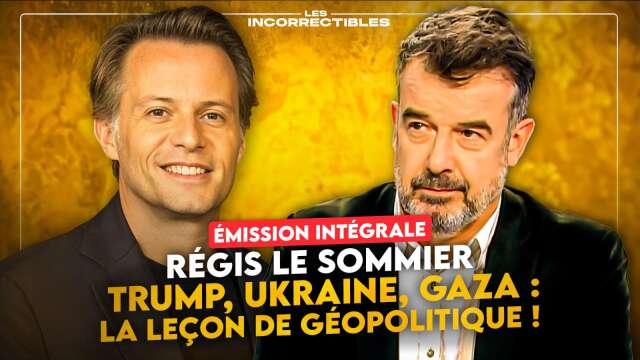 RÉGIS LE SOMMIER / TRUMP, UKRAINE, GAZA : LA LEÇON DE GÉOPOLITIQUE ! (VERSION INTÉGRALE)