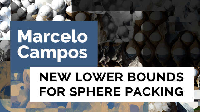 Marcelo Campos "New Lower Bounds for Sphere Packing" | Big Seminar