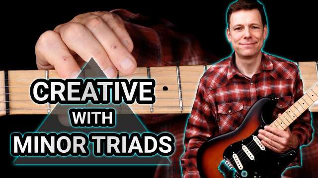 Guitar Lesson: Creative Ways To Play With Minor Triads