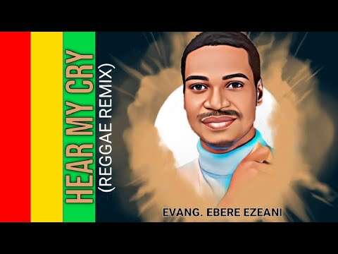 Hear My Cry - Evang. Ebere Ezeani: Mystic's Reggae Remix - (Official Audio)