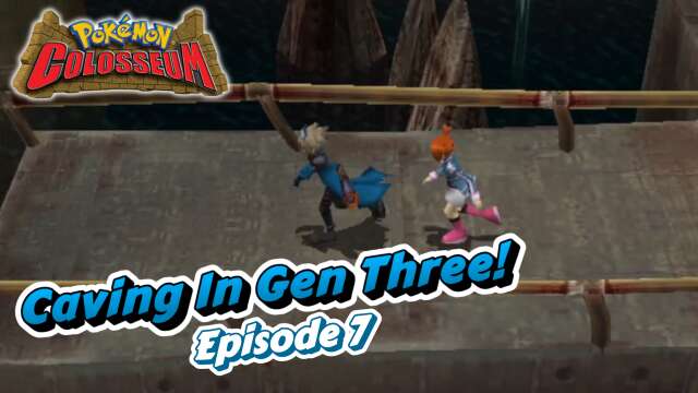 "Caving In Gen Three!" | Pokémon Colosseum: All Shadows | Episode 7
