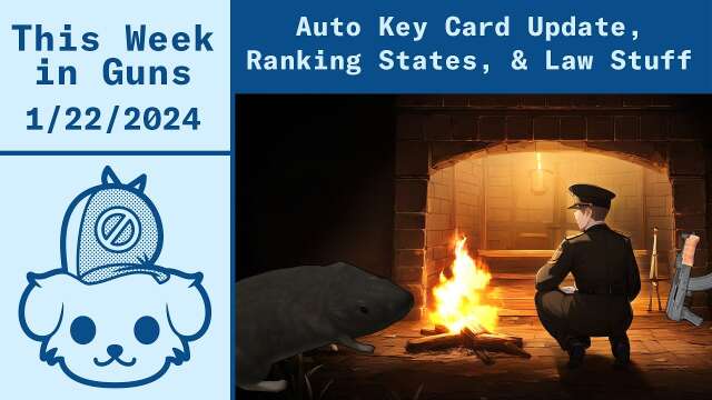 This Week in Guns 1/22/24 - Auto Key Card Update, 50 States Ranked, and big legal analysis